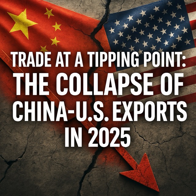 Trade at a Tipping Point: The Collapse of China-U.S. Exports in&nbsp;2025
