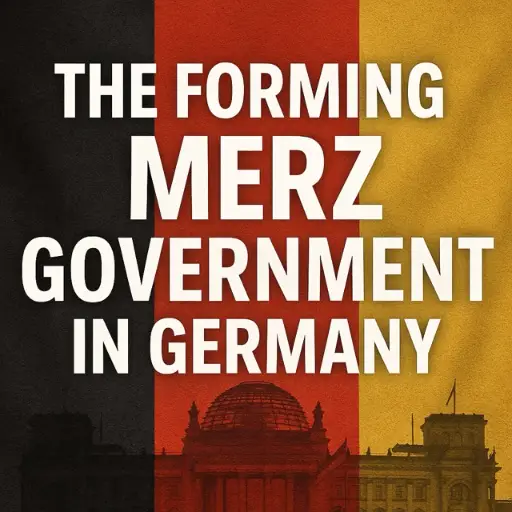 Germany at a Crossroads: The Formation of the Merz Government