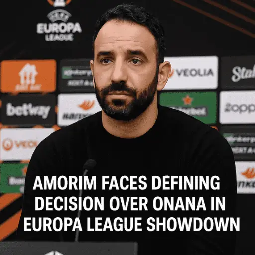 Amorim Faces Defining Decision Over Onana in Europa League Showdown