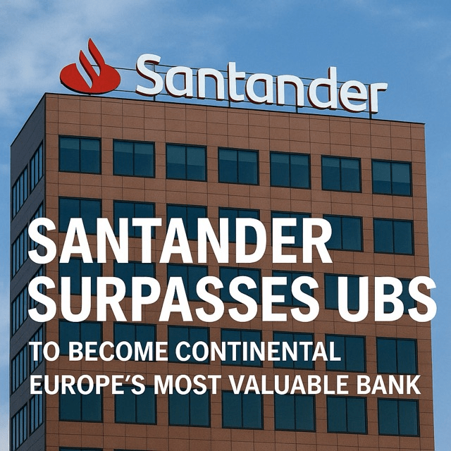 Santander Surpasses UBS to Become Continental Europe’s Most Valuable&nbsp;Bank