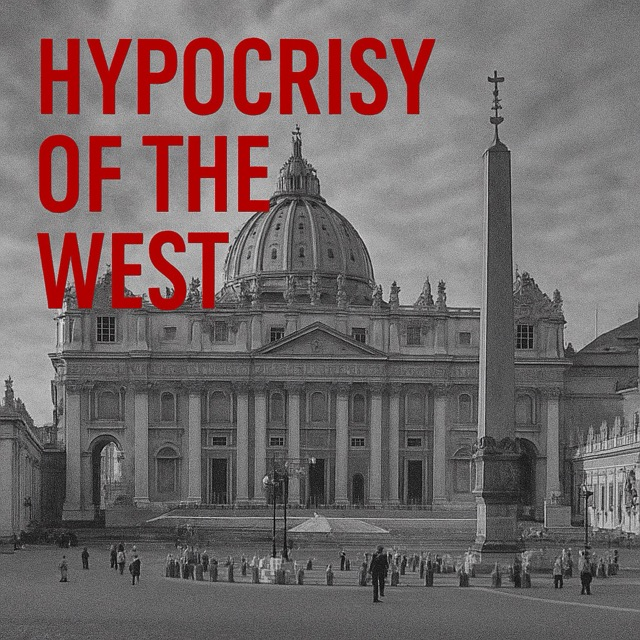 The Silence of the West: Hypocrisy and the Unspoken Papal Agenda