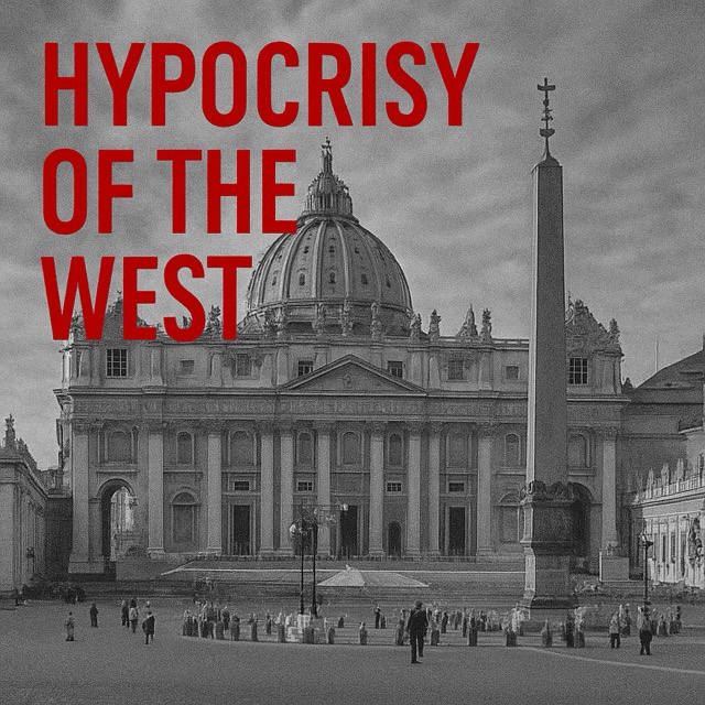 The Silence of the West: Hypocrisy and the Unspoken Papal&nbsp;Agenda