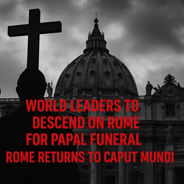World Leaders Converge on Rome for Papal&nbsp;Funeral