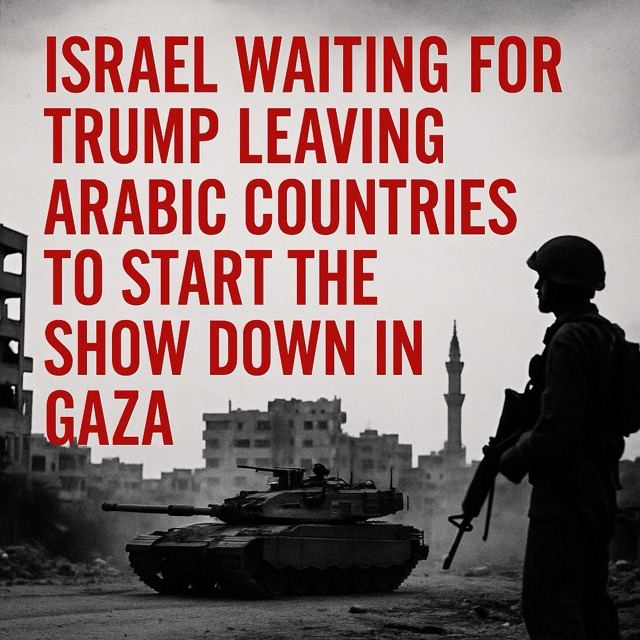 Israel Waiting for Trump’s Departure from Arab Countries to Start the Showdown in Gaza