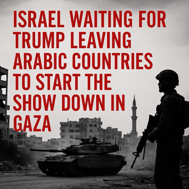 Israel Waiting for Trump’s Departure from Arab Countries to Start the Showdown in&nbsp;Gaza