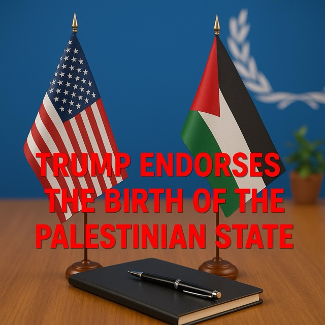Trump Endorses the Birth of the Palestinian State