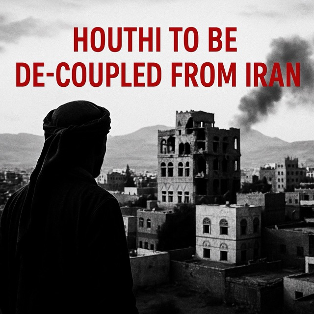 Breaking the Chain: Decoupling the Houthis from Iran’s Influence