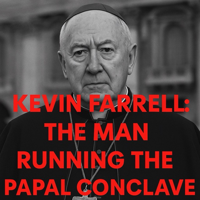 Kevin Farrell: The Man Running the Papal Conclave