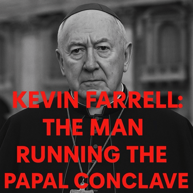 Kevin Farrell: The Man Running the Papal&nbsp;Conclave