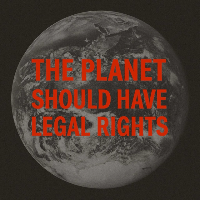 The Planet Should Have Legal Rights: A Call for Earth-Centric&nbsp;Justice