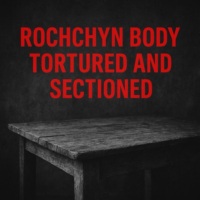 Rochchyn Body Tortured and Sectioned