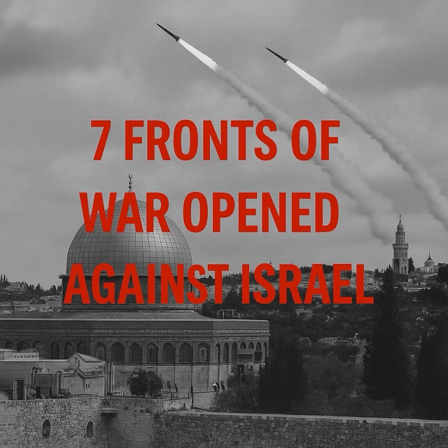 The Seven War Fronts Opened Against Israel: A Nation Under&nbsp;Siege