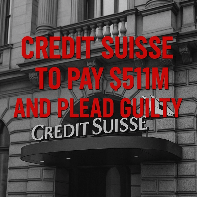 Credit Suisse Pays $511M, Pleads Guilty in Massive U.S. Tax Evasion&nbsp;Scheme