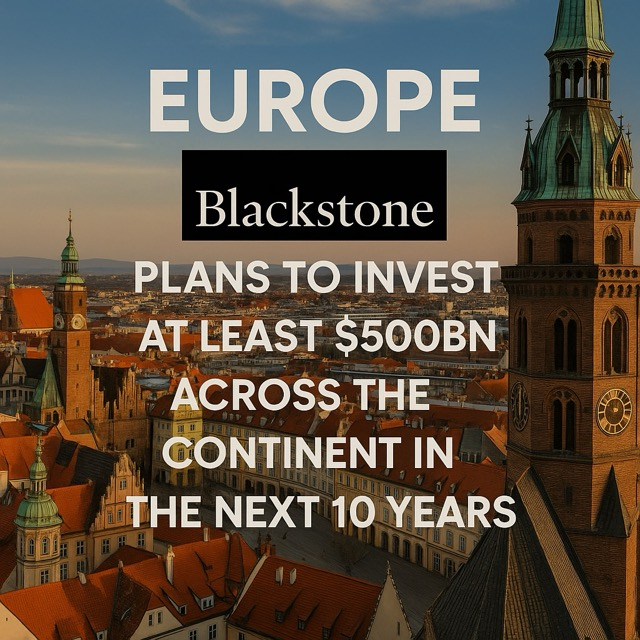 Blackstone Commits $500 Billion to European Investments Over Next Decade
